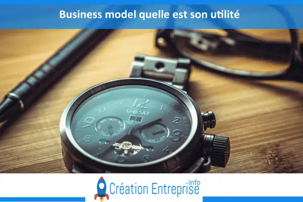 Quelle est l’importance du business model ?