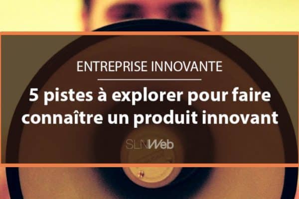 Comment faire connaître son produit ?
